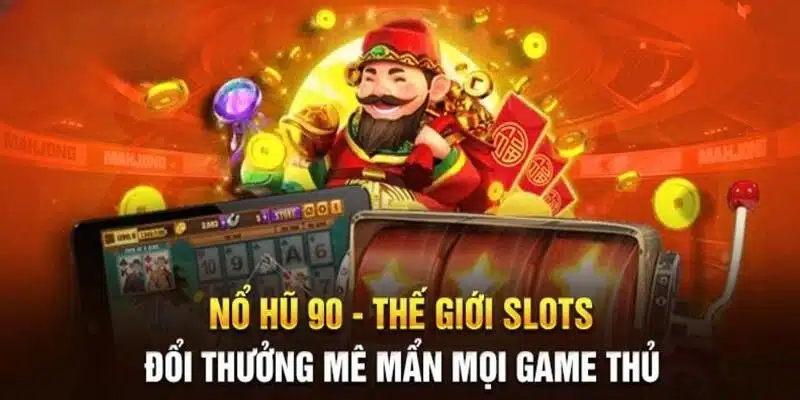 Nổ Hũ 90 - Siêu Phẩm Game Slot Ăn Khách Hàng Đầu 2024